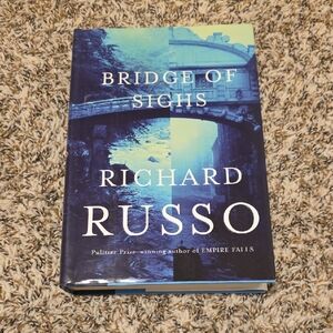 Bridge of Sighs by Richard Russo Hardcover